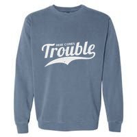 Here Comes Trouble Funny Trouble Maker Garment-Dyed Sweatshirt