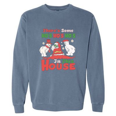 Theres Some Hos In This House Funny Santa, Funny Christmas,Christmas Gift, Christmas In July Garment-Dyed Sweatshirt