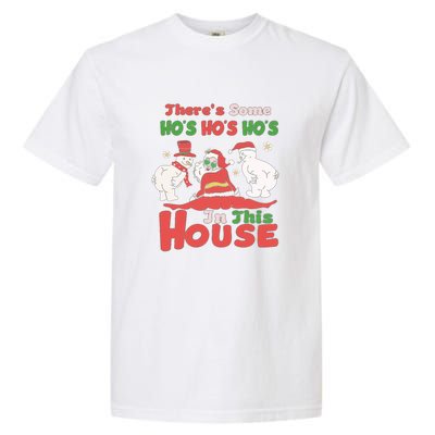 Theres Some Hos In This House Funny Santa, Funny Christmas,Christmas Gift, Christmas In July Garment-Dyed Heavyweight T-Shirt