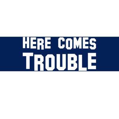 Here Comes Trouble Bumper Sticker