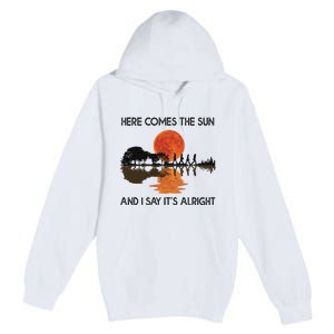 Here Comes The Sun And I Say It's Alright Guitar Premium Pullover Hoodie