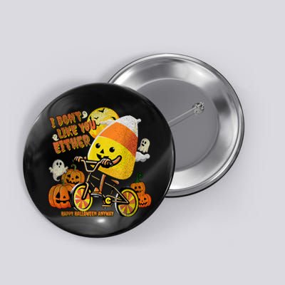 Halloween Costume Team Candy Corn I DonT Like You Either Button