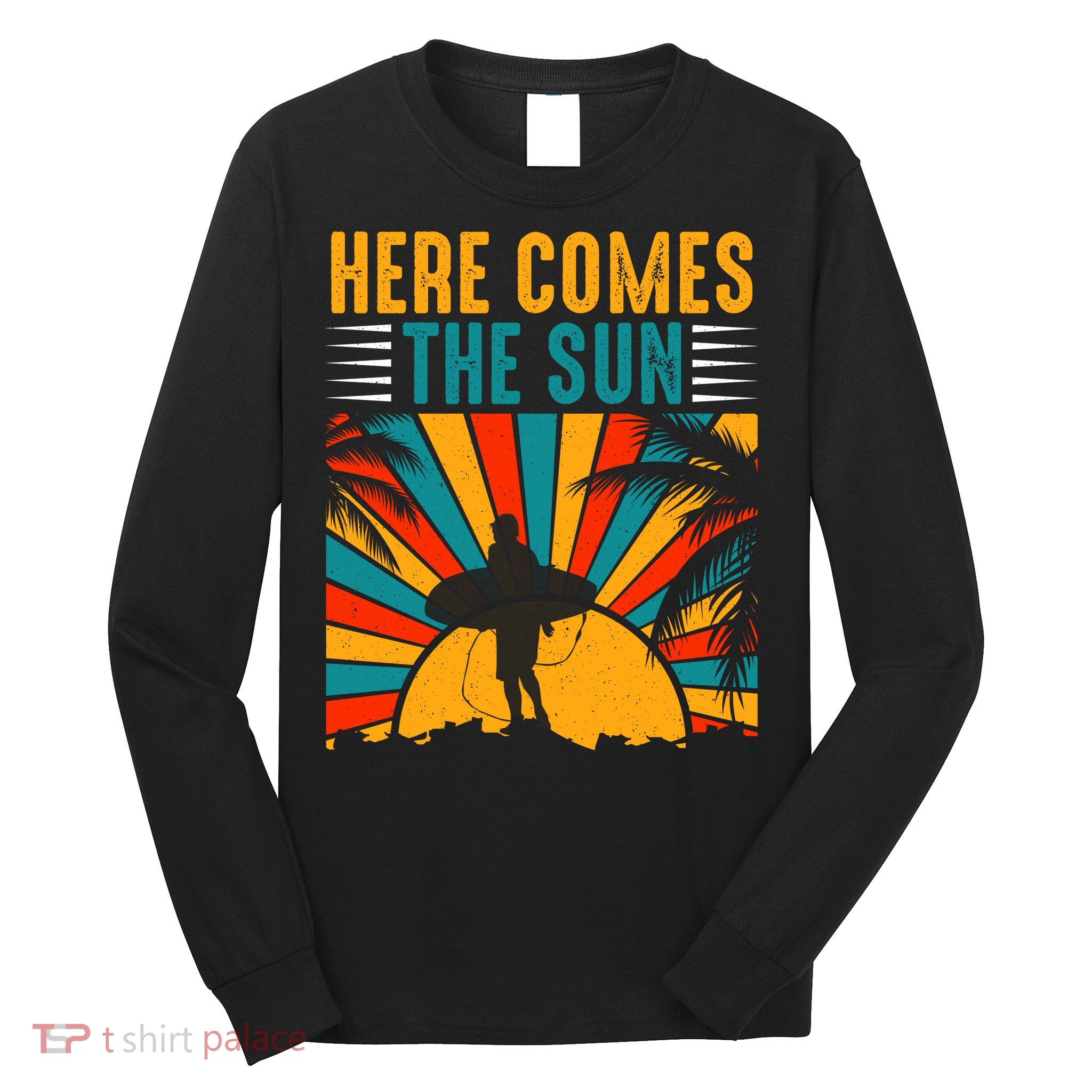 Here Comes The Sun | Surfing Summer Surf Surfer Gift Long Sleeve Shirt