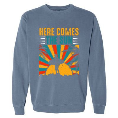 Here Comes The Sun | Surfing Summer Surf Surfer Gift Garment-Dyed Sweatshirt