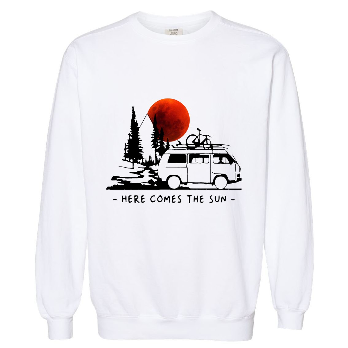 Here Comes The Sun Camping Life Cute Gift Garment-Dyed Sweatshirt