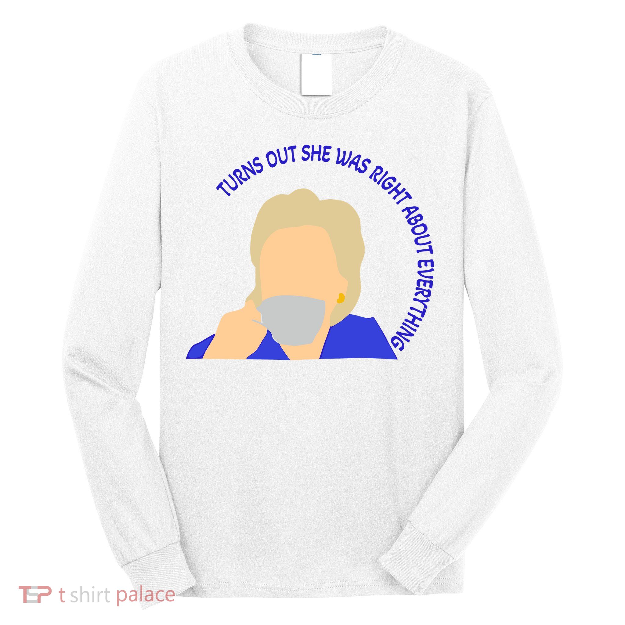 Hillary Clinton Turns Out She Was Right About Everything Long Sleeve Shirt