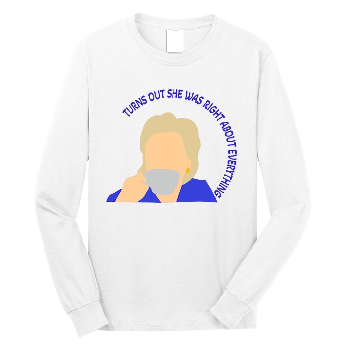 Hillary Clinton Turns Out She Was Right About Everything Long Sleeve Shirt