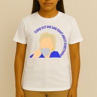 Hillary Clinton Turns Out She Was Right About Everything T-Shirt
