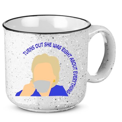 Hillary Clinton Turns Out She Was Right About Everything 15oz Campfire Ceramic Mug