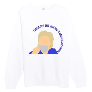 Hillary Clinton Turns Out She Was Right About Everything Premium Crewneck Sweatshirt