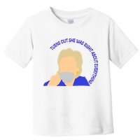 Hillary Clinton Turns Out She Was Right About Everything Toddler T-Shirt