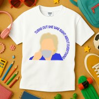 Hillary Clinton Turns Out She Was Right About Everything Kids T-Shirt