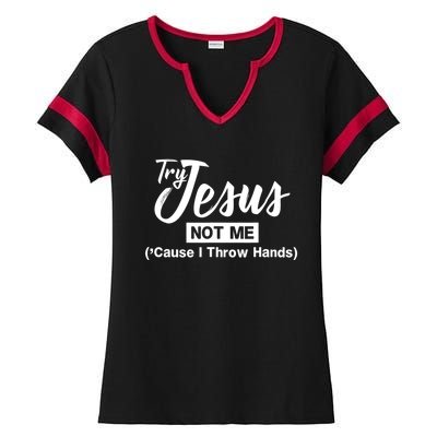 Humor Christian Try Jesus Not Me Cause I ThrTry Jesus Not Me Cause I Throw Hands Ladies Halftime Notch Neck Tee