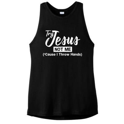 Humor Christian Try Jesus Not Me Cause I ThrTry Jesus Not Me Cause I Throw Hands Ladies PosiCharge Tri-Blend Wicking Tank