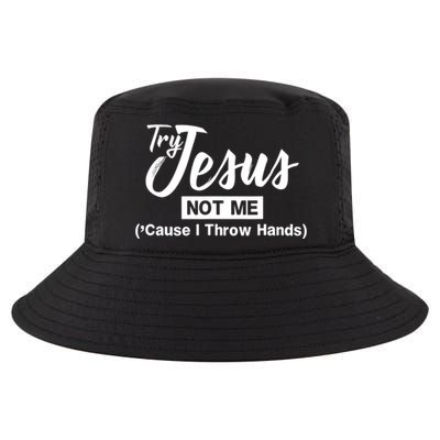 Humor Christian Try Jesus Not Me Cause I ThrTry Jesus Not Me Cause I Throw Hands Cool Comfort Performance Bucket Hat