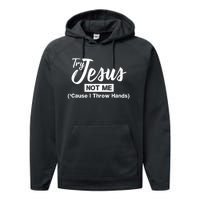 Humor Christian Try Jesus Not Me Cause I ThrTry Jesus Not Me Cause I Throw Hands Performance Fleece Hoodie