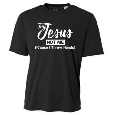 Humor Christian Try Jesus Not Me Cause I ThrTry Jesus Not Me Cause I Throw Hands Cooling Performance Crew T-Shirt