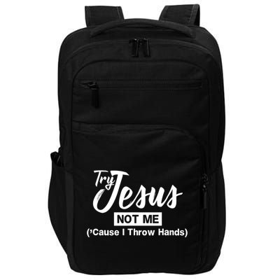 Humor Christian Try Jesus Not Me Cause I ThrTry Jesus Not Me Cause I Throw Hands Impact Tech Backpack