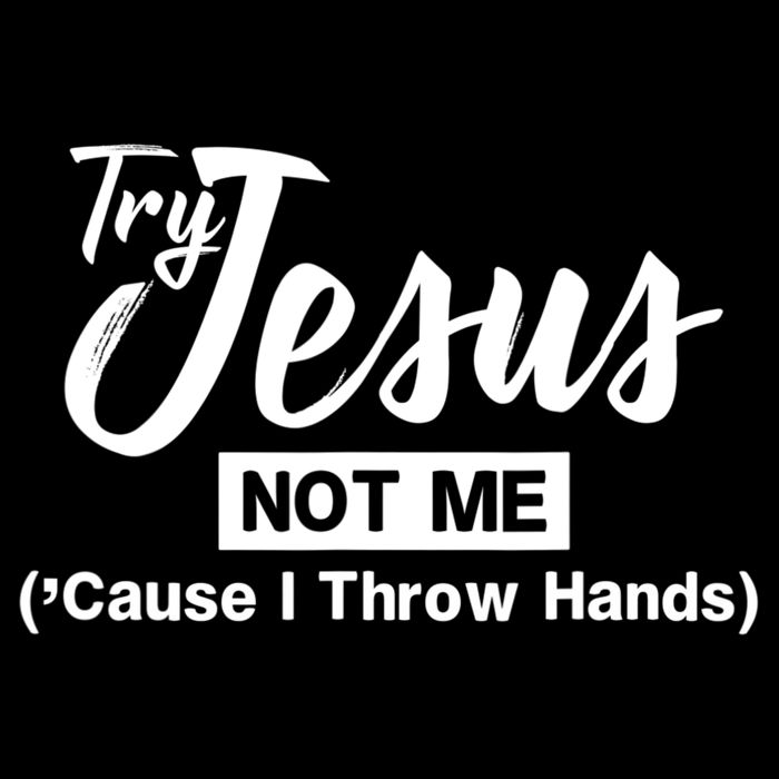 Humor Christian Try Jesus Not Me Cause I ThrTry Jesus Not Me Cause I Throw Hands Backpack