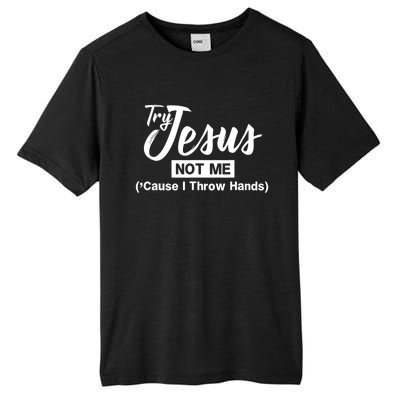 Humor Christian Try Jesus Not Me Cause I ThrTry Jesus Not Me Cause I Throw Hands Tall Fusion ChromaSoft Performance T-Shirt