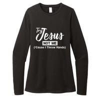 Humor Christian Try Jesus Not Me Cause I ThrTry Jesus Not Me Cause I Throw Hands Womens CVC Long Sleeve Shirt