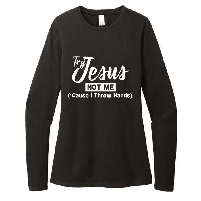 Humor Christian Try Jesus Not Me Cause I ThrTry Jesus Not Me Cause I Throw Hands Womens CVC Long Sleeve Shirt