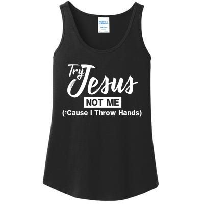 Humor Christian Try Jesus Not Me Cause I ThrTry Jesus Not Me Cause I Throw Hands Ladies Essential Tank