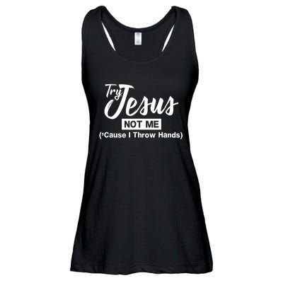 Humor Christian Try Jesus Not Me Cause I ThrTry Jesus Not Me Cause I Throw Hands Ladies Essential Flowy Tank