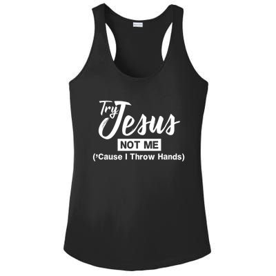 Humor Christian Try Jesus Not Me Cause I ThrTry Jesus Not Me Cause I Throw Hands Ladies PosiCharge Competitor Racerback Tank