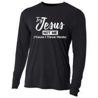 Humor Christian Try Jesus Not Me Cause I ThrTry Jesus Not Me Cause I Throw Hands Cooling Performance Long Sleeve Crew