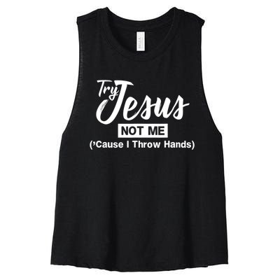 Humor Christian Try Jesus Not Me Cause I ThrTry Jesus Not Me Cause I Throw Hands Women's Racerback Cropped Tank