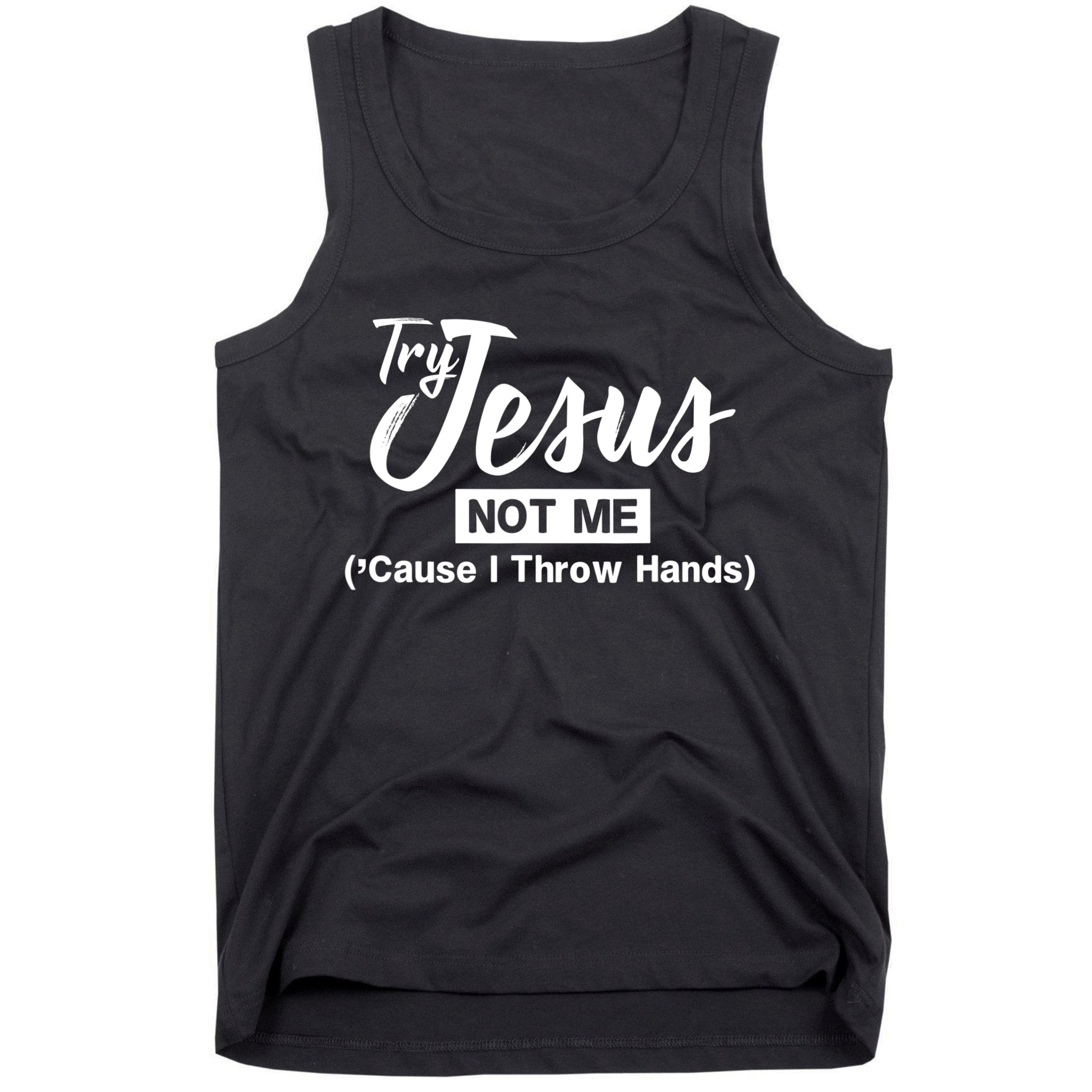 Humor Christian Try Jesus Not Me Cause I ThrTry Jesus Not Me Cause I Throw Hands Tank Top