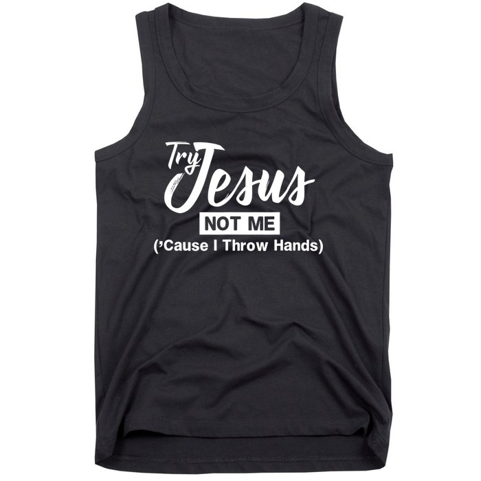 Humor Christian Try Jesus Not Me Cause I ThrTry Jesus Not Me Cause I Throw Hands Tank Top