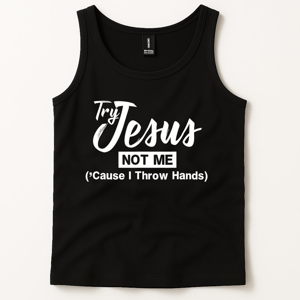 Humor Christian Try Jesus Not Me Cause I ThrTry Jesus Not Me Cause I Throw Hands Tank Top