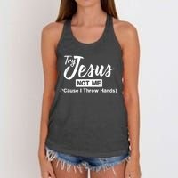 Humor Christian Try Jesus Not Me Cause I ThrTry Jesus Not Me Cause I Throw Hands Women's Knotted Racerback Tank