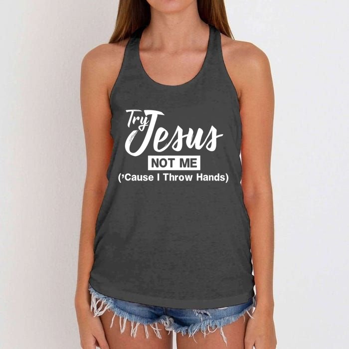 Humor Christian Try Jesus Not Me Cause I ThrTry Jesus Not Me Cause I Throw Hands Women's Knotted Racerback Tank