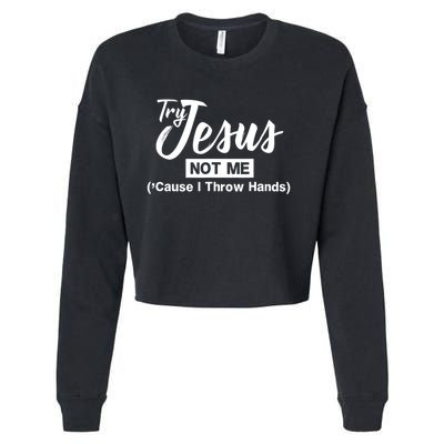 Humor Christian Try Jesus Not Me Cause I ThrTry Jesus Not Me Cause I Throw Hands Cropped Pullover Crew