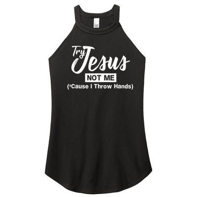 Humor Christian Try Jesus Not Me Cause I ThrTry Jesus Not Me Cause I Throw Hands Women's Perfect Tri Rocker Tank