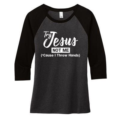 Humor Christian Try Jesus Not Me Cause I ThrTry Jesus Not Me Cause I Throw Hands Women's Tri-Blend 3/4-Sleeve Raglan Shirt