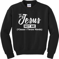 Humor Christian Try Jesus Not Me Cause I ThrTry Jesus Not Me Cause I Throw Hands Kids Sweatshirt