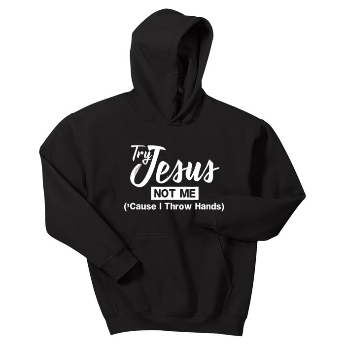 Humor Christian Try Jesus Not Me Cause I ThrTry Jesus Not Me Cause I Throw Hands Kids Hoodie