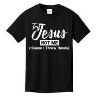 Humor Christian Try Jesus Not Me Cause I ThrTry Jesus Not Me Cause I Throw Hands Kids T-Shirt