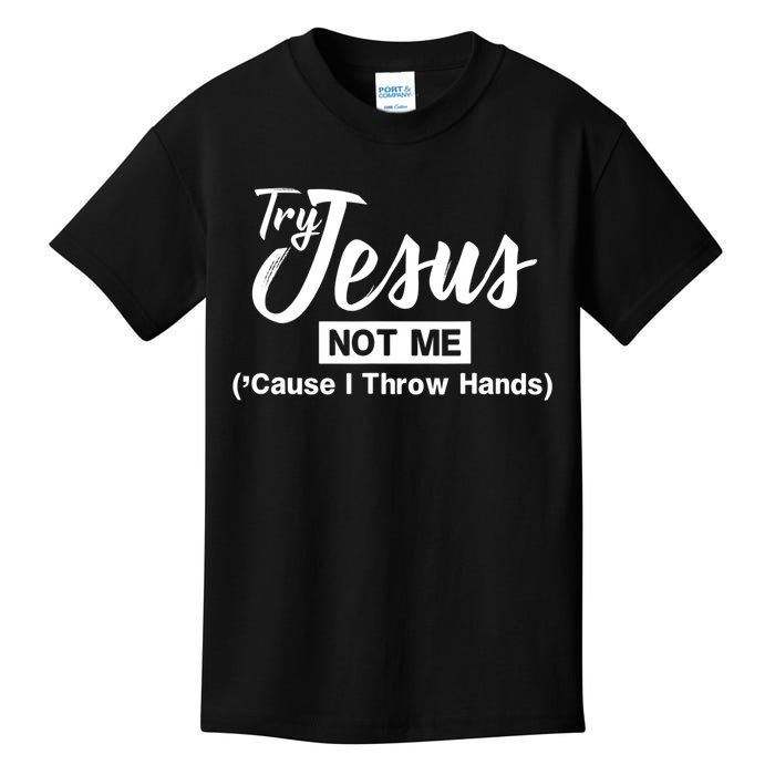 Humor Christian Try Jesus Not Me Cause I ThrTry Jesus Not Me Cause I Throw Hands Kids T-Shirt