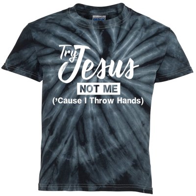 Humor Christian Try Jesus Not Me Cause I ThrTry Jesus Not Me Cause I Throw Hands Kids Tie-Dye T-Shirt