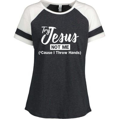 Humor Christian Try Jesus Not Me Cause I ThrTry Jesus Not Me Cause I Throw Hands Enza Ladies Jersey Colorblock Tee