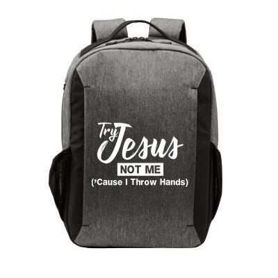 Humor Christian Try Jesus Not Me Cause I ThrTry Jesus Not Me Cause I Throw Hands Vector Backpack