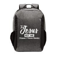 Humor Christian Try Jesus Not Me Cause I ThrTry Jesus Not Me Cause I Throw Hands Vector Backpack