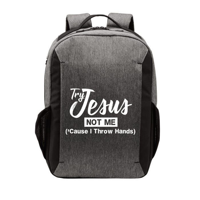 Humor Christian Try Jesus Not Me Cause I ThrTry Jesus Not Me Cause I Throw Hands Vector Backpack