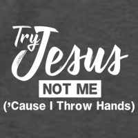 Humor Christian Try Jesus Not Me Cause I ThrTry Jesus Not Me Cause I Throw Hands Vector Backpack