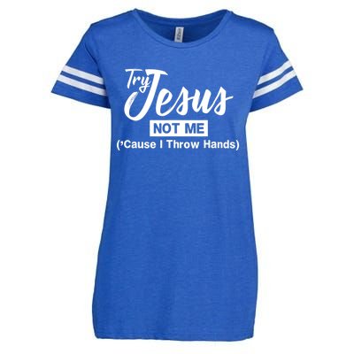 Humor Christian Try Jesus Not Me Cause I ThrTry Jesus Not Me Cause I Throw Hands Enza Ladies Jersey Football T-Shirt